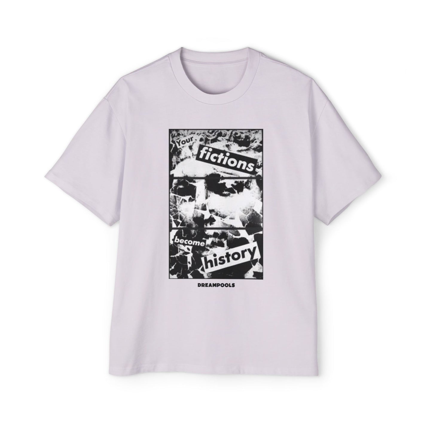 YOUR FICTIONS BECOME HISTORY T-SHIRT