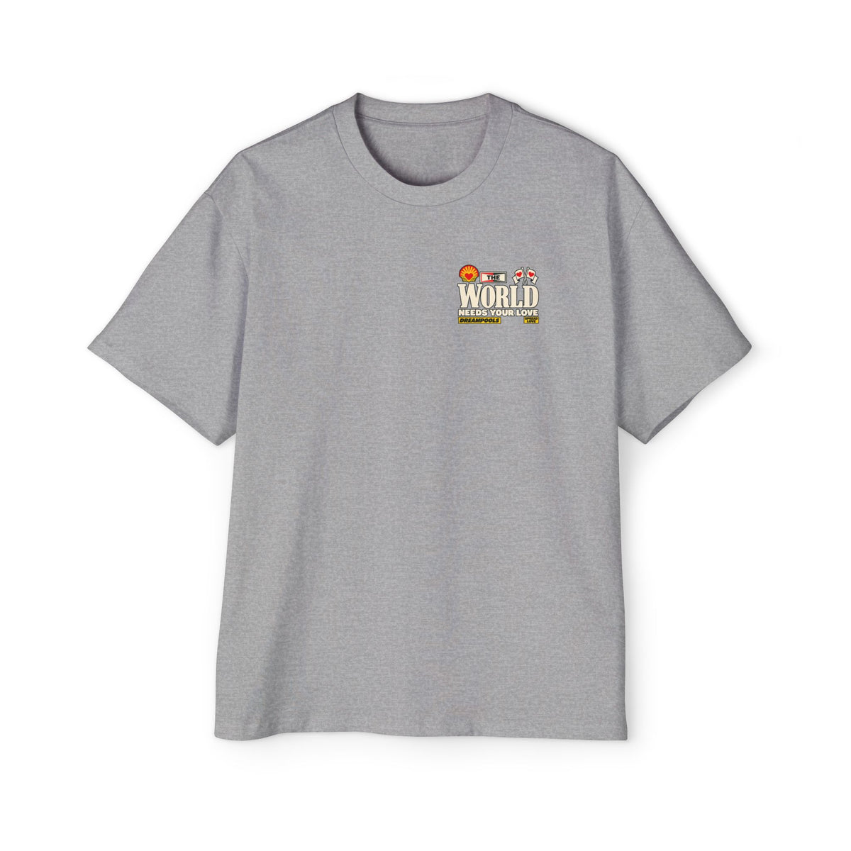 THE WORLD NEEDS YOUR LOVE T-SHIRT