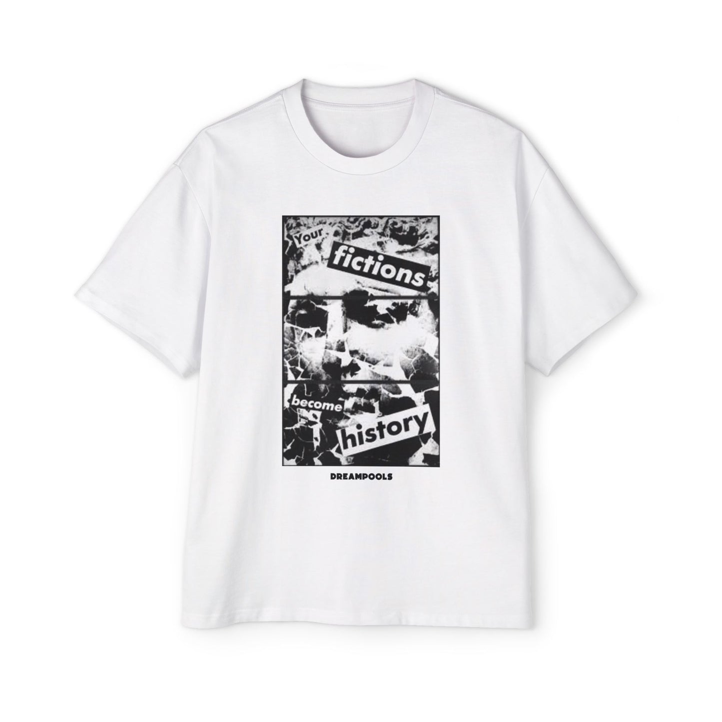 YOUR FICTIONS BECOME HISTORY T-SHIRT