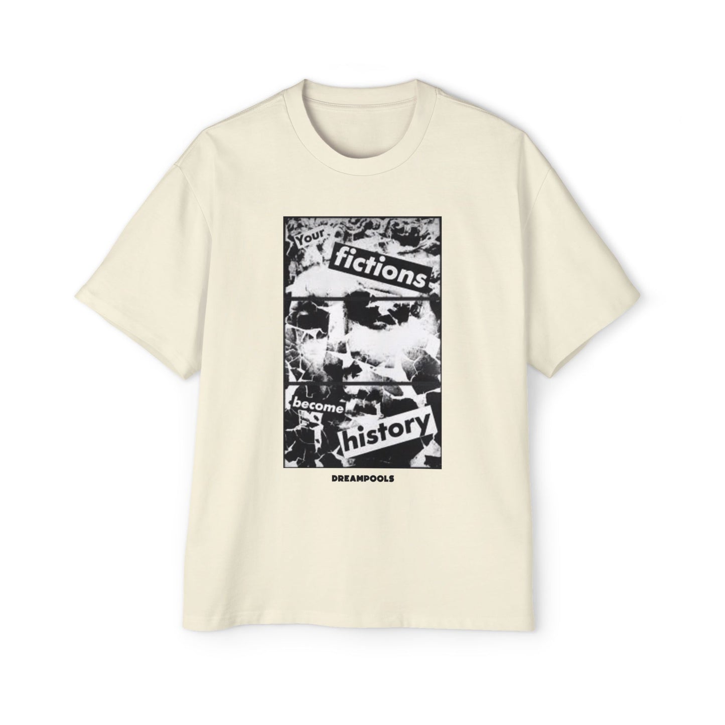 YOUR FICTIONS BECOME HISTORY T-SHIRT