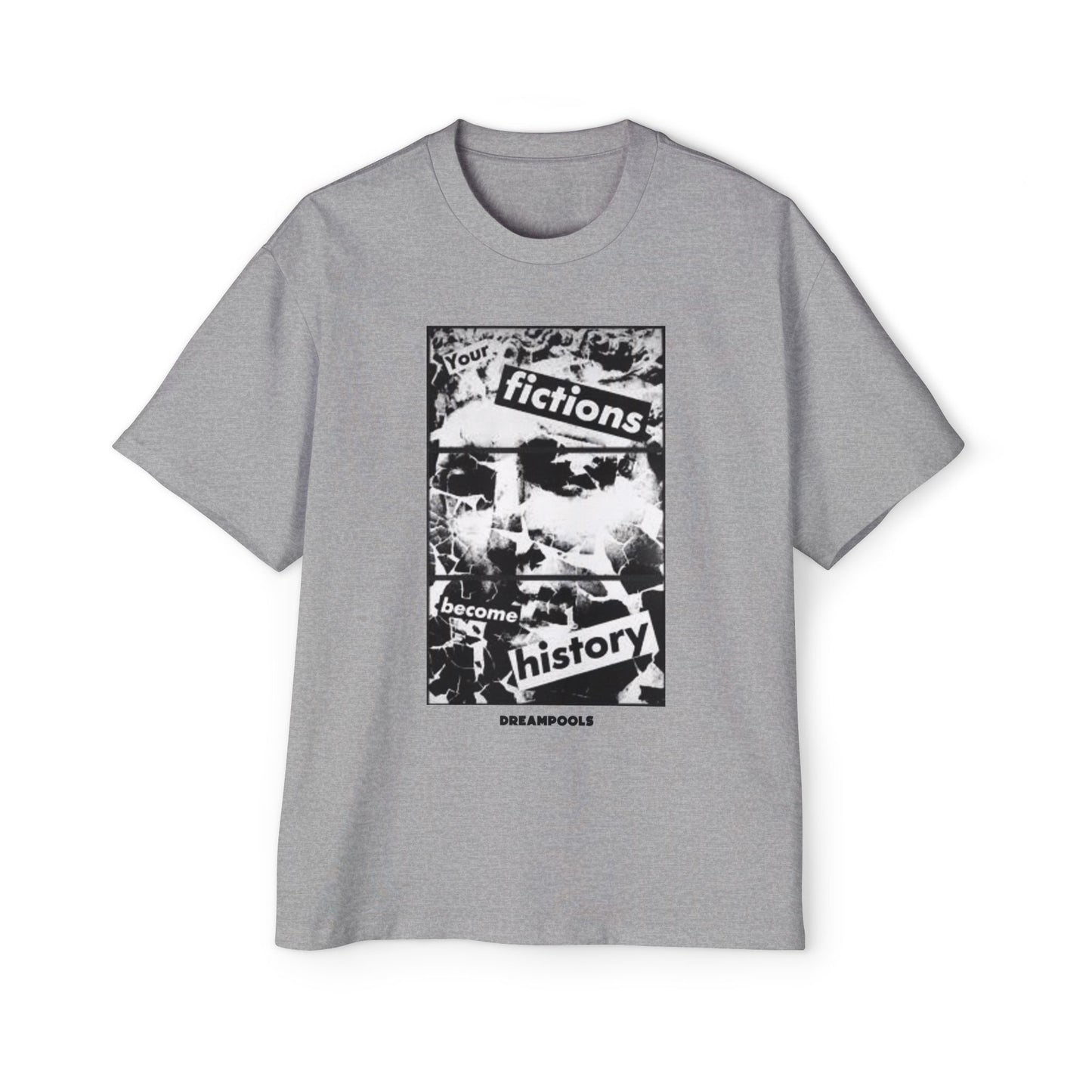 YOUR FICTIONS BECOME HISTORY T-SHIRT